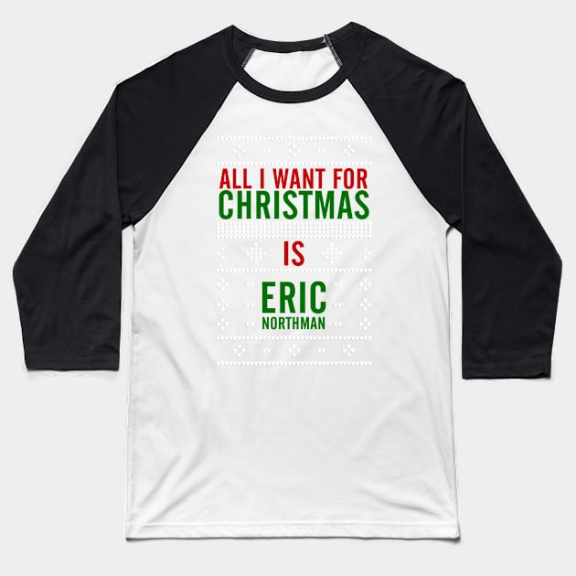 All I want for Christmas is Eric Northman Baseball T-Shirt by AllieConfyArt